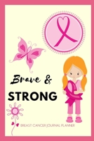 Breast Cancer Journal Planner For Women Inspirational - Brave & Strong: Fighting Breast Cancer Gifts; Cancer Survivor Book; Notebook Journal For Cancer Patients To Write In; Guided Treatment Logs For  1707546835 Book Cover