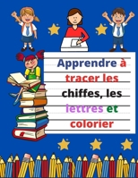 Apprendre � tracer les chiffes, les lettres et colorier: Cahier d'activit�s pour enfants ages 3 et + B08LJTKXS4 Book Cover