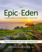 The Epic of Eden Bible Study Guide plus Streaming Video, Updated Edition: Understanding the Old Testament as Your Story 0310179246 Book Cover