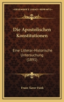 Die Apostolischen Konstitutionen Eine Litterar-Historische Untersuchung 1161066128 Book Cover