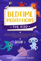 Bedtime Meditations For Kids: Collection Of Meditation Stories And Tales For Children To Go To Sleep. Learn Mindfulness, Reduce Anxiety, Stress, And Help Your Child Relax And Fall Asleep Fast. Book 1 B084DGWV4P Book Cover