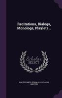 Recitations, Dialogs, Monologs, Playlets .. 1359565124 Book Cover