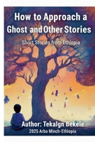How to Approach a Ghost and Other stories (01) B0FRZJJ721 Book Cover