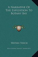 A Narrative of the Expedition to Botany Bay, with an Account of New South Wales, Its Productions, Inhabitants, &c, to Which is Subjoined, a List of the Civil and Military Establishments at Port Jackso 1544283431 Book Cover