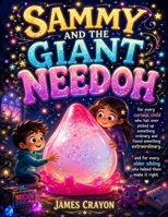 SAMMY AND THE GIANT NEEDOH: For every curious child who has ever picked up something ordinary and found something extraordinary and for every older sibling who helped them make it right B0GYW59DNR Book Cover
