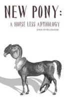 New Pony: A Horse Less Anthology 0557357764 Book Cover
