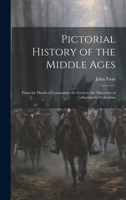 Pictorial History of the Middle Ages: From the Death of Constantine the Great to the Discovery of America by Columbus 1020693819 Book Cover
