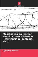 Mobilização da mulher alemã: Conformidade e Resistência à Ideologia Nazi 6206254380 Book Cover