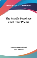 The marble prophecy, and other poems (The Romantic tradition in American literature) 3743303647 Book Cover