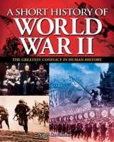 A Short History of World War II: The Greatest Conflict in Human History 178212280X Book Cover