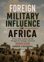 Foreign Military Influence in Africa: Power, Intervention, and the Struggle for Strategy Autonomy B0H22SJKHC Book Cover