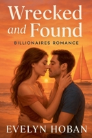 Billionaires Romance: Wrecked and Found B0FGJRSM47 Book Cover