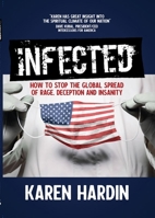 Infected: How to Stop the Global Spread of Rage, Deception and Insanity 0991157826 Book Cover