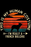 This Is My Human Costume I'm Really A French Bulldog: This Is My Human Costume I'm Really A French Bulldog Dog Journal/Notebook Blank Lined Ruled 6x9 100 Pages 169557589X Book Cover