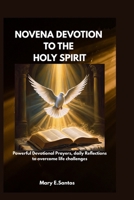 NOVENA DEVOTION TO THE HOLY SPIRIT: Powerful Devotional prayers, Daily Reflections to overcome life challenges B0FHFSQS55 Book Cover