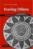 Fearing Others: The Nature and Treatment of Social Phobia 0521671086 Book Cover