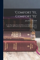 'comfort Ye, Comfort Ye': Or, the Harp Taken From the Willows, God's Words of Comfort Addressed to His Church in the Last Twenty-Seven Chapters of Isaiah 1017402779 Book Cover
