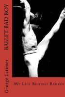 Ballet Bad Boy: My Life Behind Barres 0615722962 Book Cover