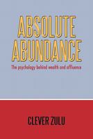Absolute Abundance: The Psychology Behind Wealth and Affluence 1456773879 Book Cover