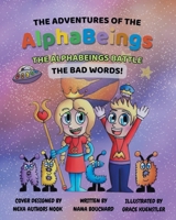 The Adventures of the AlphaBeings: The Alpha Beings Battle the Bad Words 1644241064 Book Cover
