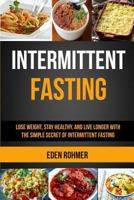 Intermittent Fasting: Lose Weight, Stay Healthy and Live Longer with the Simple Secret of Intermittent Fasting 1975887433 Book Cover