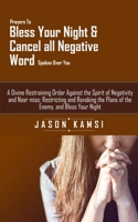 Prayers to Bless Your Night & Cancel All Negative Word Spoken Over You: A Divine Restraining Order Against the Spirit of Negativity & Near miss; ... Enemy at night B09919GRP3 Book Cover