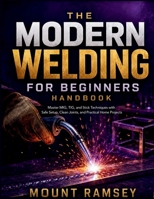 The Modern Welding for Beginners Handbook: Master MIG, TIG, and Stick Techniques with Safe Setup, Clean Joints, and Practical Home Projects B0HD3G4K4T Book Cover