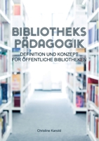 Bibliothekspädagogik: Definition und Konzept für öffentliche Bibliotheken (German Edition) 3752898925 Book Cover