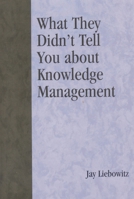 What They Didn't Tell You About Knowledge Management 0810857251 Book Cover