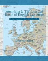Amarigna & Tigrigna Qal Roots of English Language: The Not So Distant African Roots of the English Language 1503295192 Book Cover