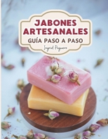 Jabón Artesanal: Guía para Aprender Paso a Paso a Elaborar Auténticos Jabones Naturales de Manera Facíl (Spanish Edition) B086L1HTLP Book Cover