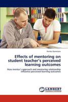 Effects of Mentoring on Student Teacher's Perceived Learning Outcomes 3659306134 Book Cover