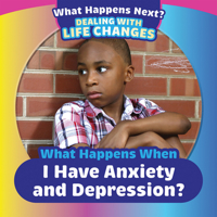 What Happens When I Have Anxiety and Depression? 1499452497 Book Cover