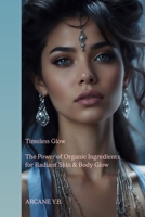 Timeless Glow: The Power of Organic Ingredients for Radiant Skin & Body Glow B0DSK12BTV Book Cover