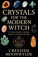 Crystals for the Modern Witch: A Practical Guide to Healing, Spellwork, and Sacred Energy (The Modern Witch’s Library) B0FQCMXVYF Book Cover