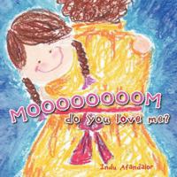 Moooooooom, Do You Love Me? 1467071323 Book Cover