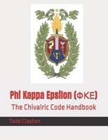 Phi Kappa Epsilon (F??): The Chivalric Code Handbook B0FCS6ZXDX Book Cover