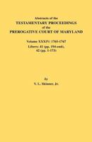 Abstracts of the Testamentary Proceedings of the Prerogative Court of Maryland. Volume XXXIV: 1765-1767. Libers: 41 (Pp. 194-End). 42 (Pp.1-173) 080635562X Book Cover
