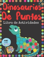 Dinosaurios De Puntos Libro de Actividades: GRANDES PUNTOS fáciles de guiar - Dot libro para colorear para niños de 3 a 5 años - Actividades de jardín B08YQR69T1 Book Cover