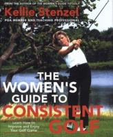 The Women's Guide to Consistent Golf: Learn How to Improve and Enjoy Your Golf Game 0312303351 Book Cover