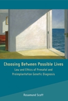Choosing Between Possible Lives: Legal and Ethical Issues in Prenatal Screening and Preimplantation Genetic Diagnosis 1841137189 Book Cover