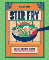 Stir Fry: 80 Easy Stir Fry Recipes from Chow Mein and Chilli Noodles to Yaki Soba and Thai Yellow Curry 1035424843 Book Cover