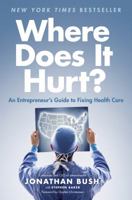 Where Does It Hurt?: An Entrepreneur's Guide to Fixing Health Care 1591846773 Book Cover