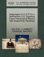 Washington & O D R Co v. McPherson U.S. Supreme Court Transcript of Record with Supporting Pleadings 1270224220 Book Cover