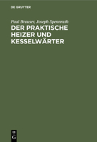 Der praktische Heizer und Kesselw�rter 3112440730 Book Cover