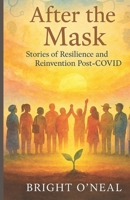 AFTER THE MASK: STORIES OF RESILIENCE AND REINVENTION POST-COVID B0FHFQP5ZG Book Cover