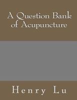 A Question Bank of Acupuncture 1481814532 Book Cover