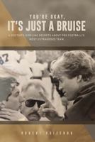 You're OK, It's Just A Bruise: A Doctor's Sideline Secrets About Pro Football's Most Outrageous Team 0312136277 Book Cover