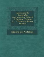 Lecciones De Geografia Astronomica Natural Y Politica, Volume 2... 0274975351 Book Cover