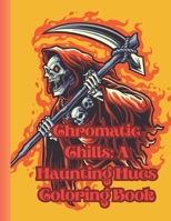 Chromatic Chills: A Haunting Hues Coloring Book B0CDNC6Z7S Book Cover
